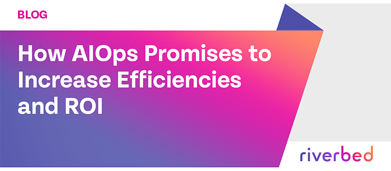 How AIOps Promises To Increase Efficiencies and ROI